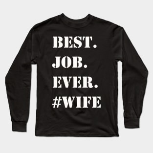 WHITE BEST JOB EVER #WIFE Long Sleeve T-Shirt